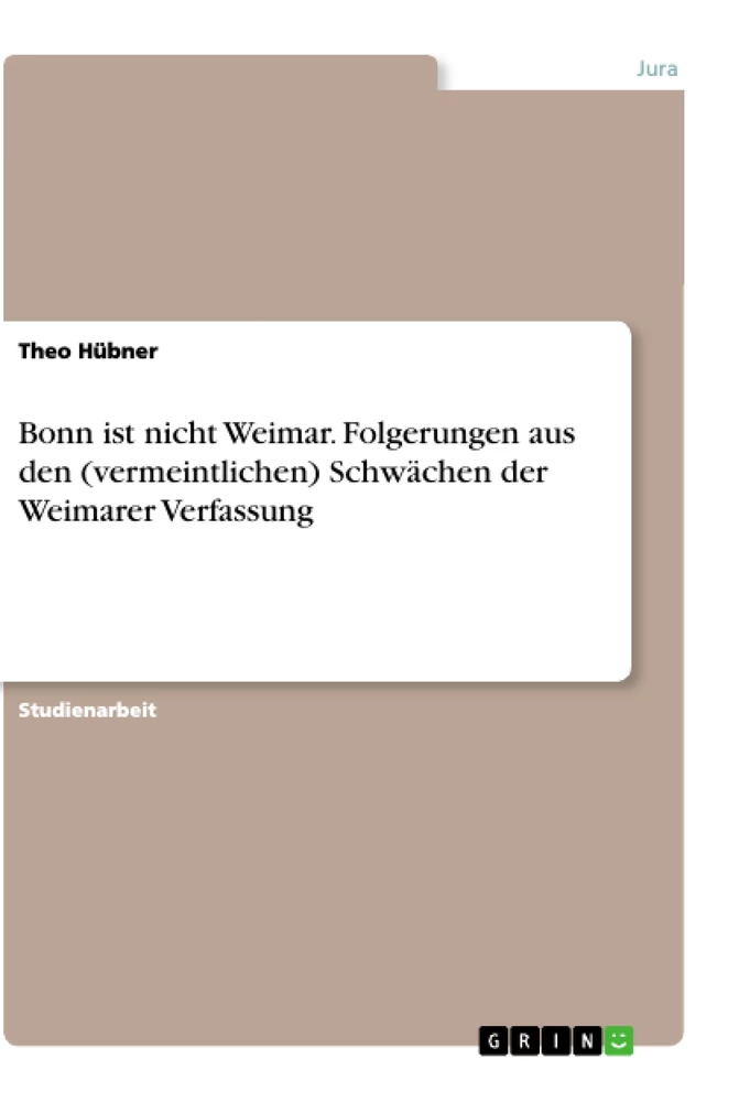 Title: Bonn ist nicht Weimar. Folgerungen aus den (vermeintlichen) Schwächen der Weimarer Verfassung