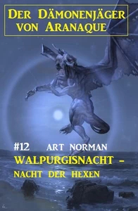 Titel: Der Dämonenjäger von Aranaque 12: ​Walpurgisnacht - Nacht der Hexen