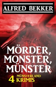 Titel: Mörder, Monster, Münster: 4 Münsterland Krimis
