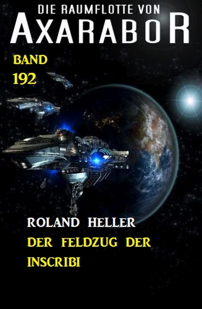 Titel: Der Feldzug der Inscribi: Die Raumflotte von Axarabor - Band 192
