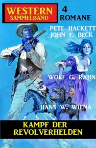 Titel: Kampf der Revolverhelden: Western Sammelband 4 Romane