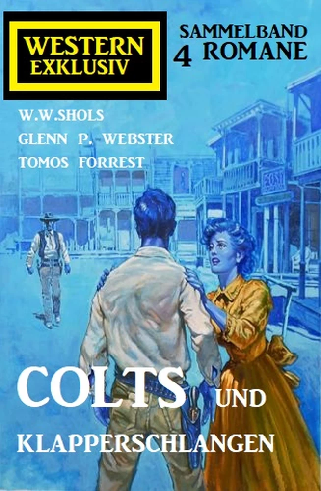 Titel: Colts und Klapperschlangen: Western Exklusiv Sammelband 4 Romane