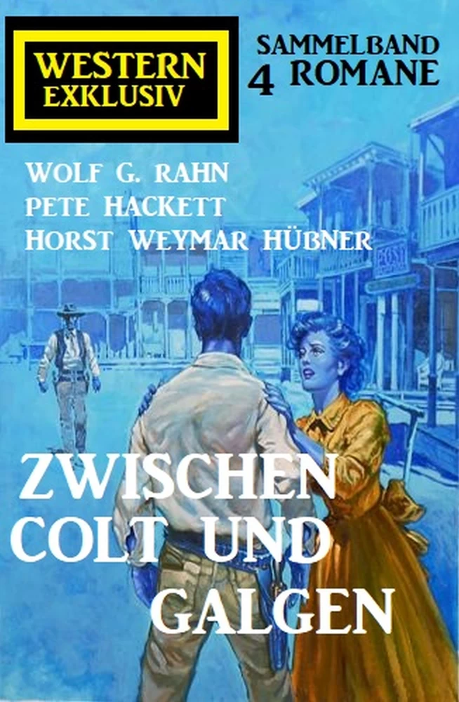 Titel: Zwischen Colt und Galgen: Western Exklusiv Sammelband 4 Romane