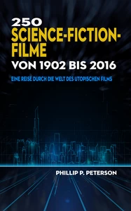 Titel: 250 Science-Fiction-Filme von 1902 bis 2016