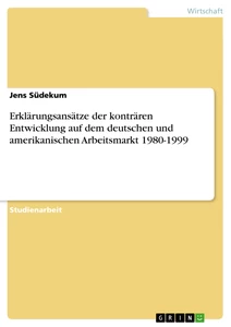 Titre: Erklärungsansätze der konträren Entwicklung auf dem deutschen und amerikanischen Arbeitsmarkt 1980-1999